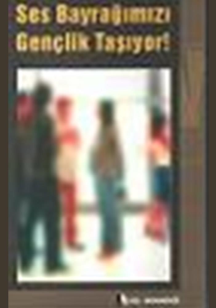 Ses Bayrağımızı Gençlik Taşıyor!